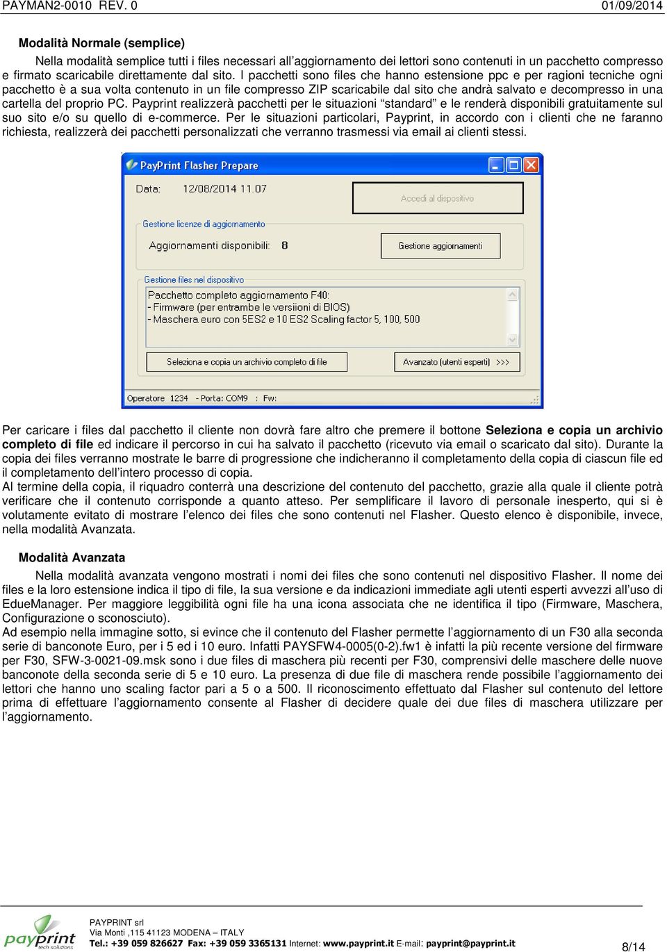 cartella del proprio PC. Payprint realizzerà pacchetti per le situazioni standard e le renderà disponibili gratuitamente sul suo sito e/o su quello di e-commerce.