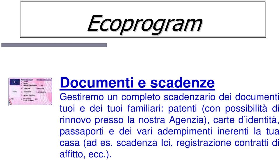 presso la nostra Agenzia), carte d identità, passaporti e dei vari