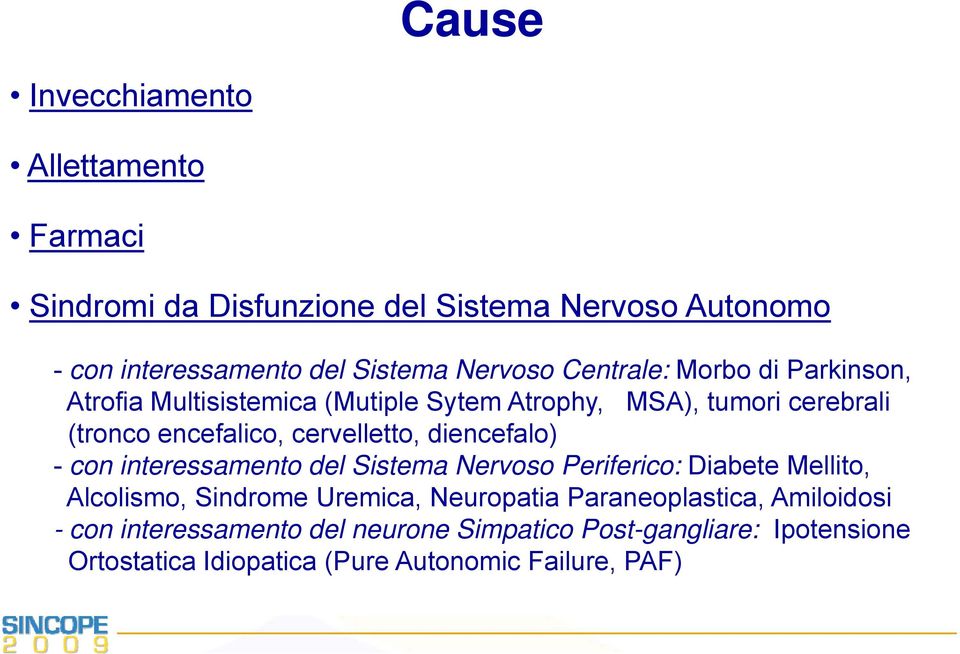 diencefalo) - con interessamento del Sistema Nervoso Periferico: Diabete Mellito, Alcolismo, Sindrome Uremica, Neuropatia