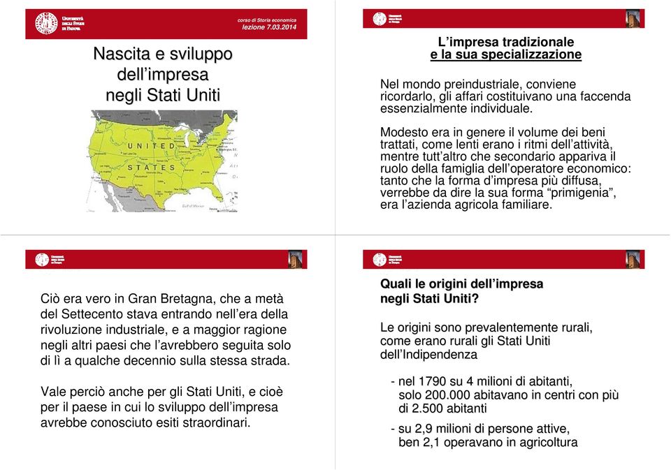 Modesto era in genere il volume dei beni trattati, come lenti erano i ritmi dell attività, mentre tutt altro che secondario appariva il ruolo della famiglia dell operatore economico: tanto che la