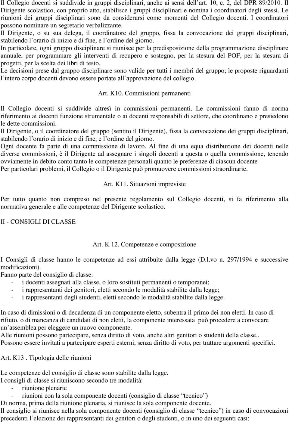 Le riunioni dei gruppi disciplinari sono da considerarsi come momenti del Collegio docenti. I coordinatori possono nominare un segretario verbalizzante.