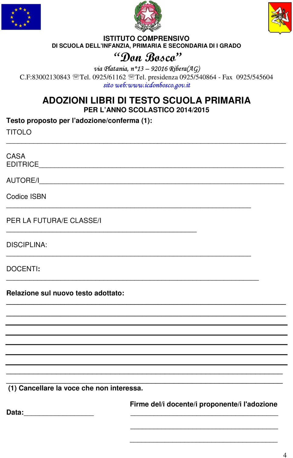 2014/2015 Testo proposto per l adozione/conferma (1): TITOLO CASA EDITRICE AUTORE/I Codice ISBN PER LA