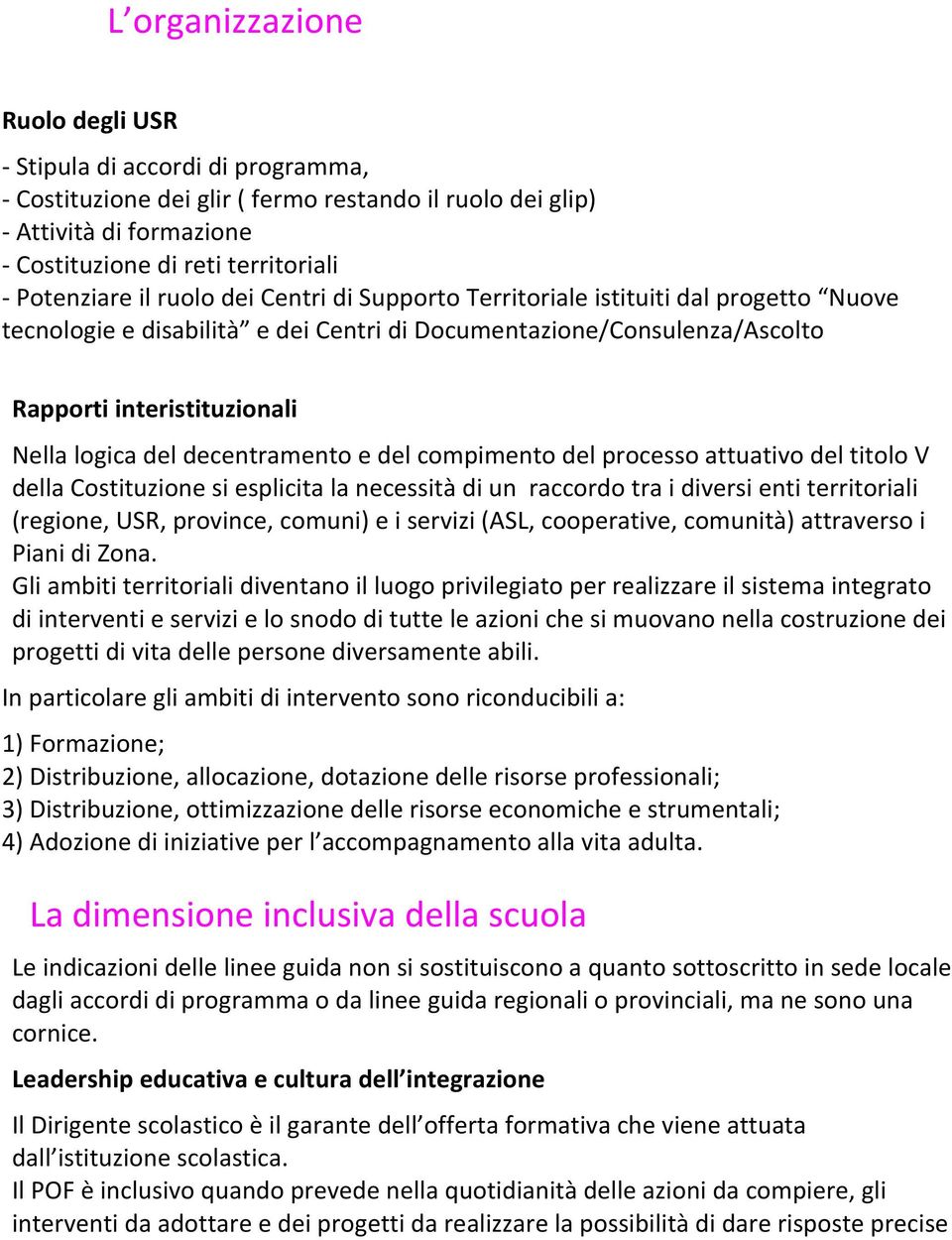 del decentramento e del compimento del processo attuativo del titolo V della Costituzione si esplicita la necessità di un raccordo tra i diversi enti territoriali (regione, USR, province, comuni) e i