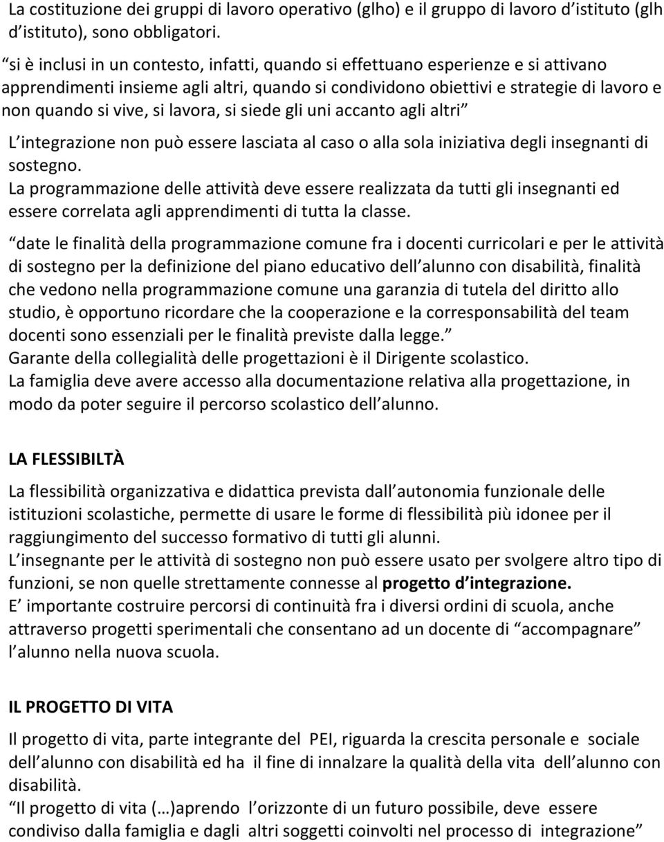 lavora, si siede gli uni accanto agli altri L integrazione non può essere lasciata al caso o alla sola iniziativa degli insegnanti di sostegno.