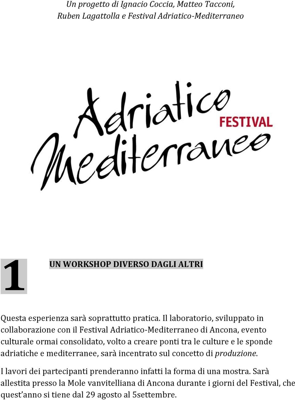 Il laboratorio, sviluppato in collaborazione con il Festival Adriatico-Mediterraneo di Ancona, evento culturale ormai consolidato, volto a creare ponti tra le