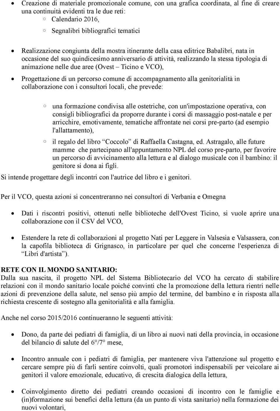 Ticino e VCO), Progettazione di un percorso comune di accompagnamento alla genitorialità in collaborazione con i consultori locali, che prevede: una formazione condivisa alle ostetriche, con