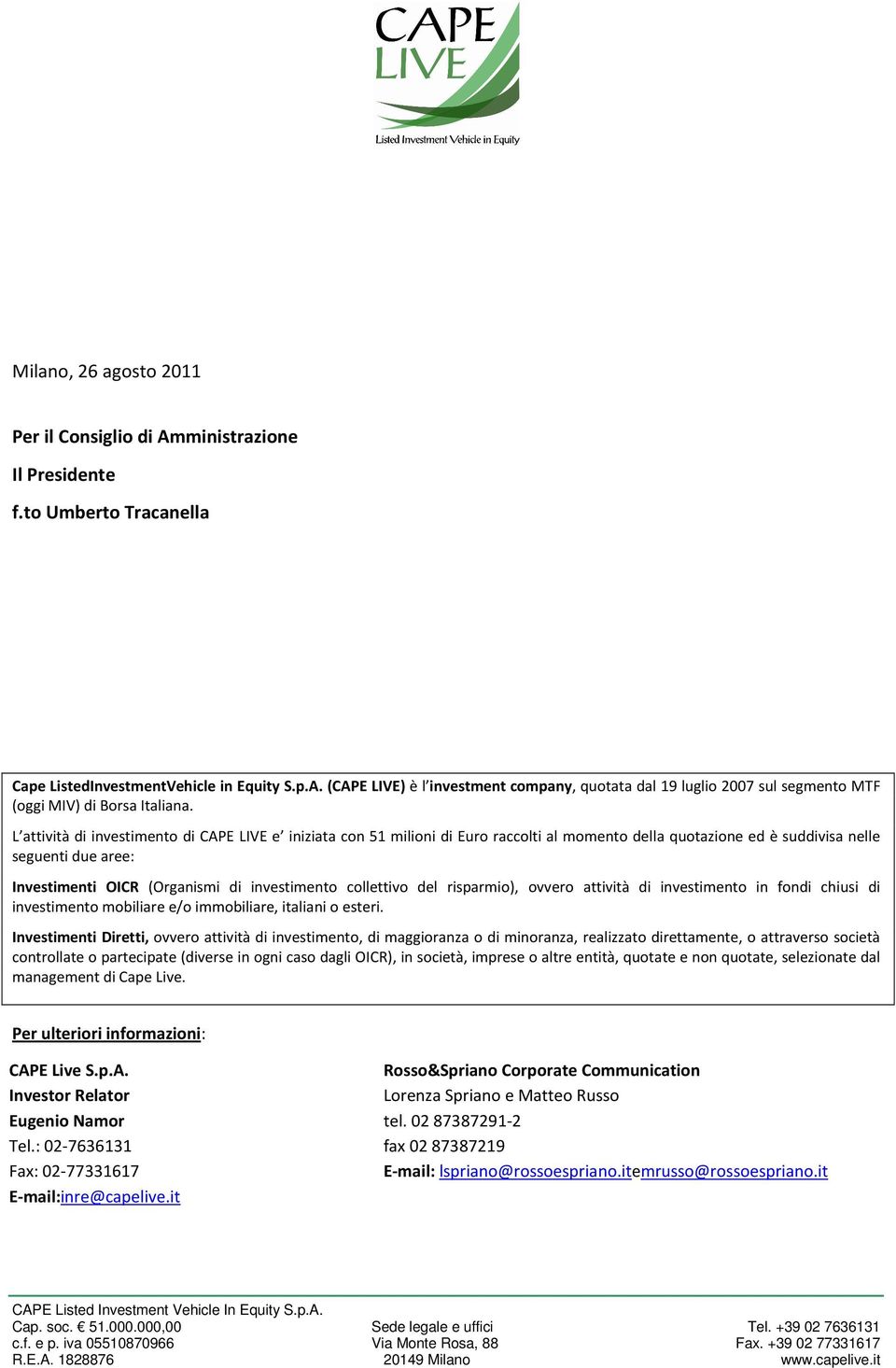 collettivo del risparmio), ovvero attività di investimento in fondi chiusi di investimento mobiliare e/o immobiliare, italiani o esteri.