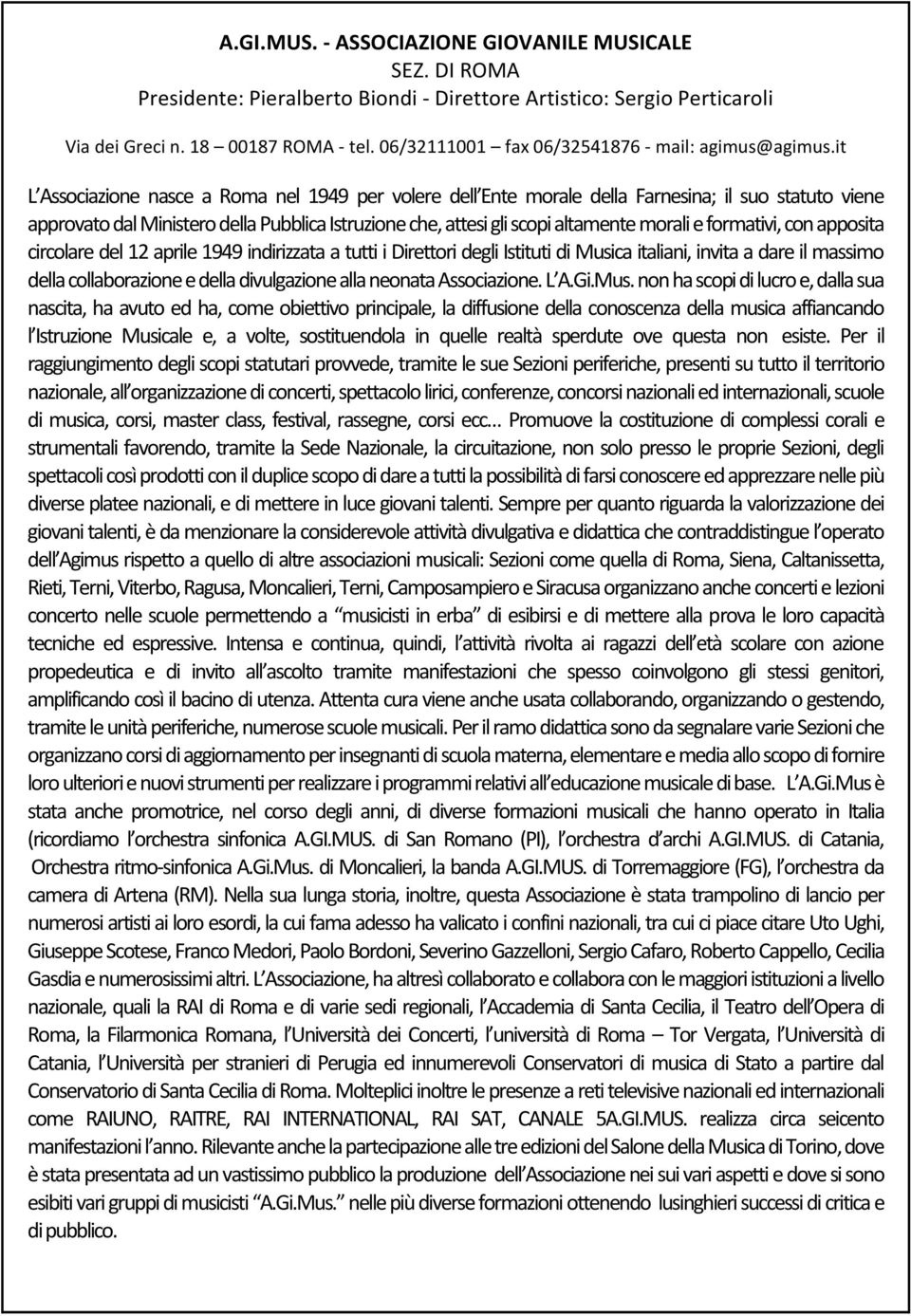 it L Associazione nasce a Roma nel 1949 per volere dell Ente morale della Farnesina; il suo statuto viene approvato dal Ministero della Pubblica Istruzione che, attesi gli scopi altamente morali e