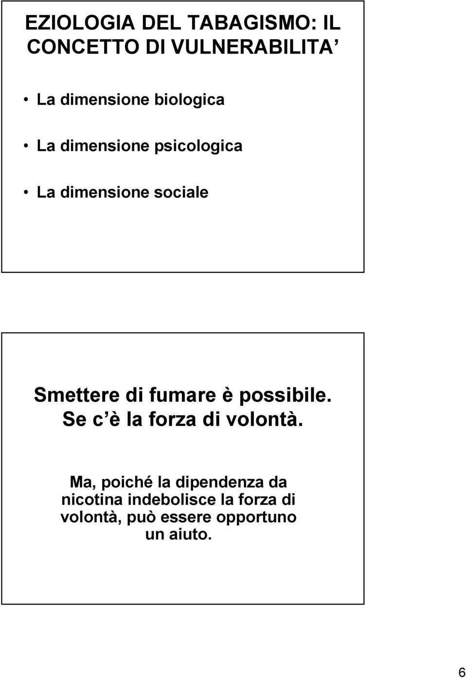 fumare è possibile. Se c è la forza di volontà.