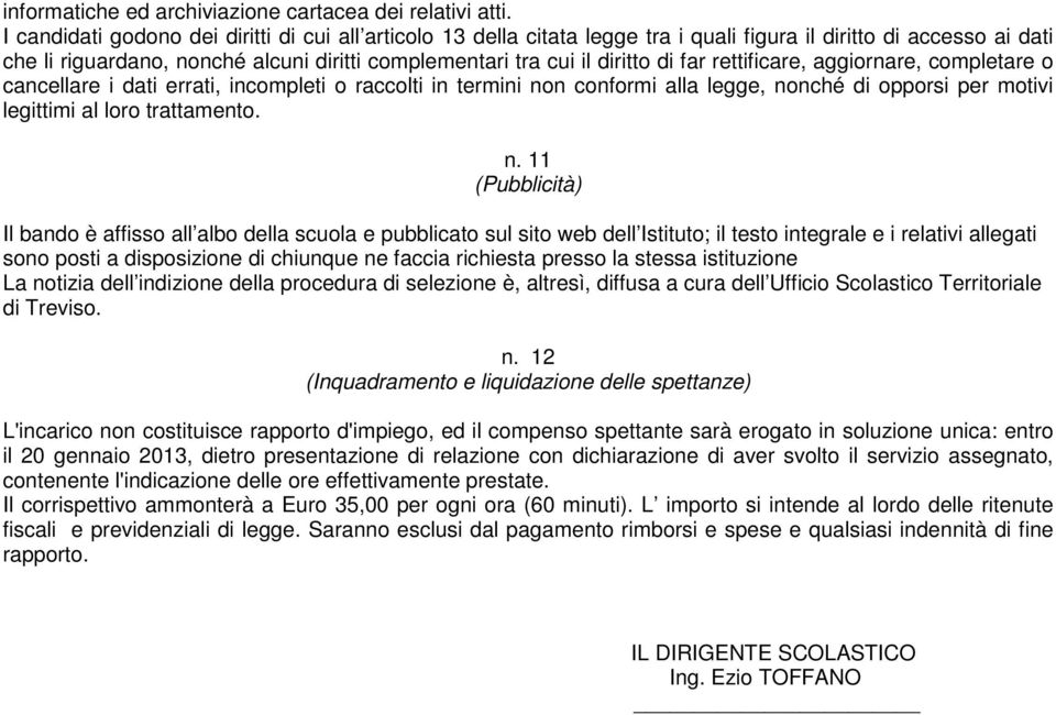 far rettificare, aggiornare, completare o cancellare i dati errati, incompleti o raccolti in termini no