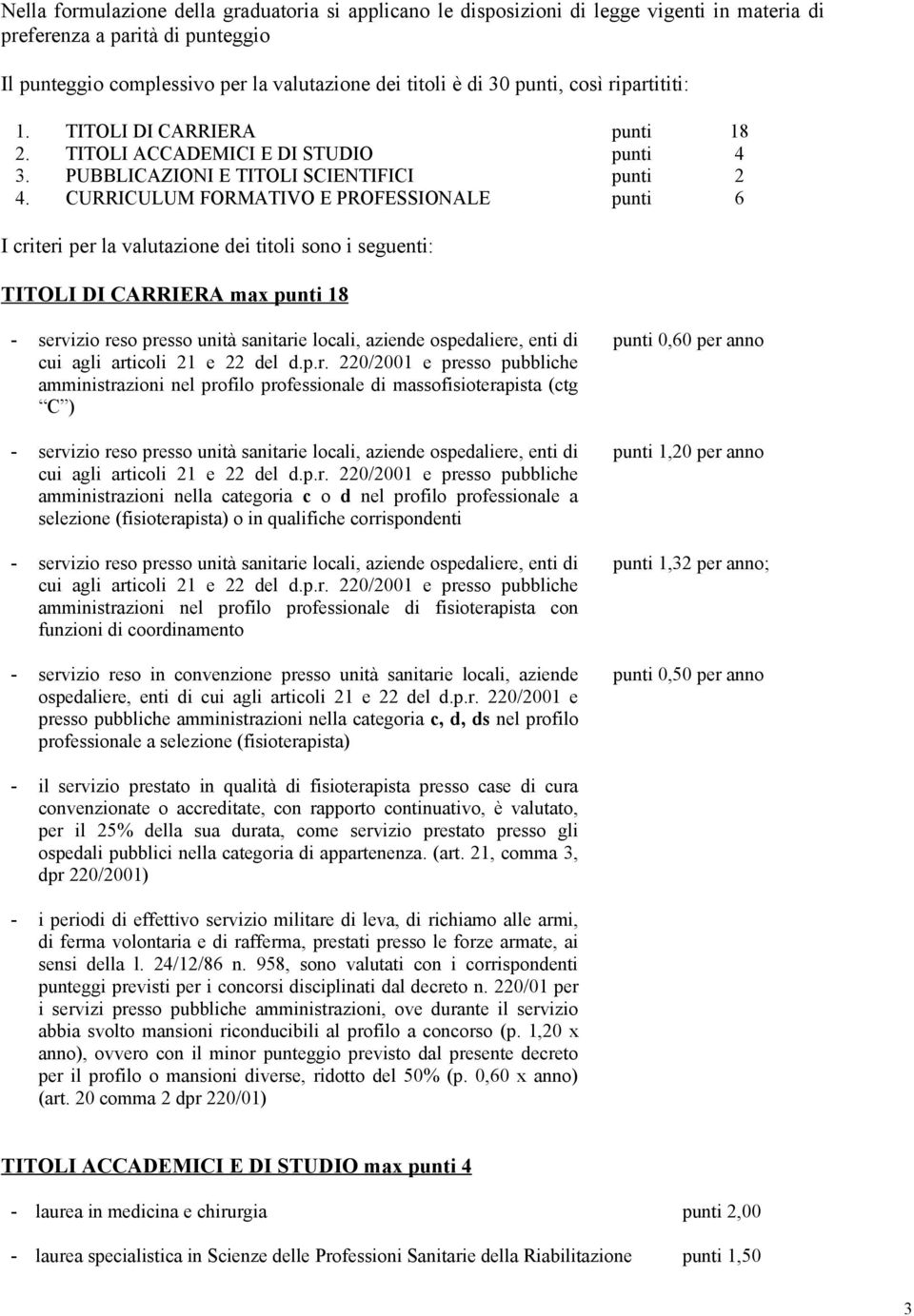 CURRICULUM FORMATIVO E PROFESSIONALE punti 6 I criteri per la valutazione dei titoli sono i seguenti: TITOLI DI CARRIERA max punti 18 amministrazioni nel profilo professionale di massofisioterapista