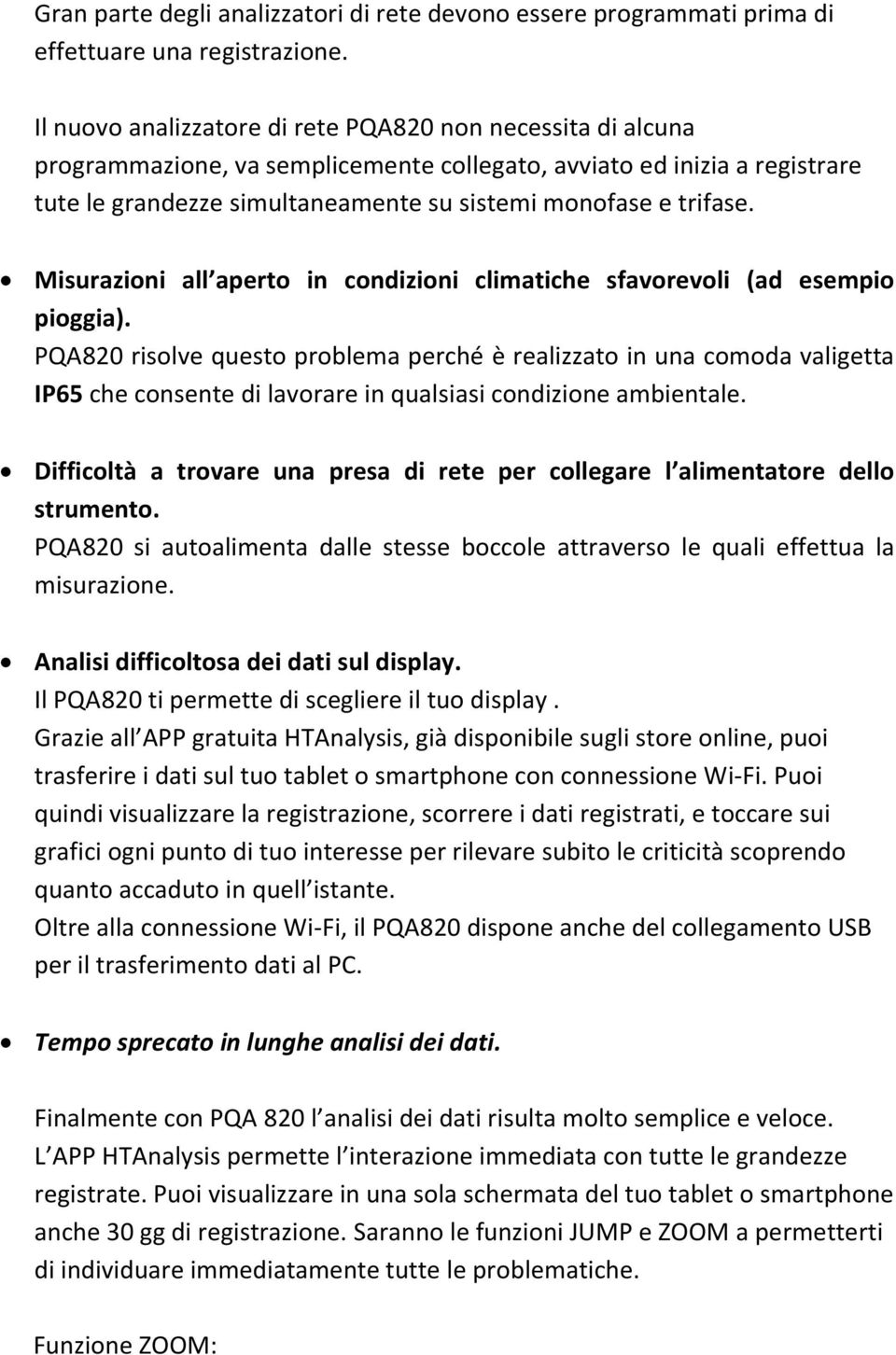 Misurazioni all aperto in condizioni climatiche sfavorevoli (ad esempio pioggia).