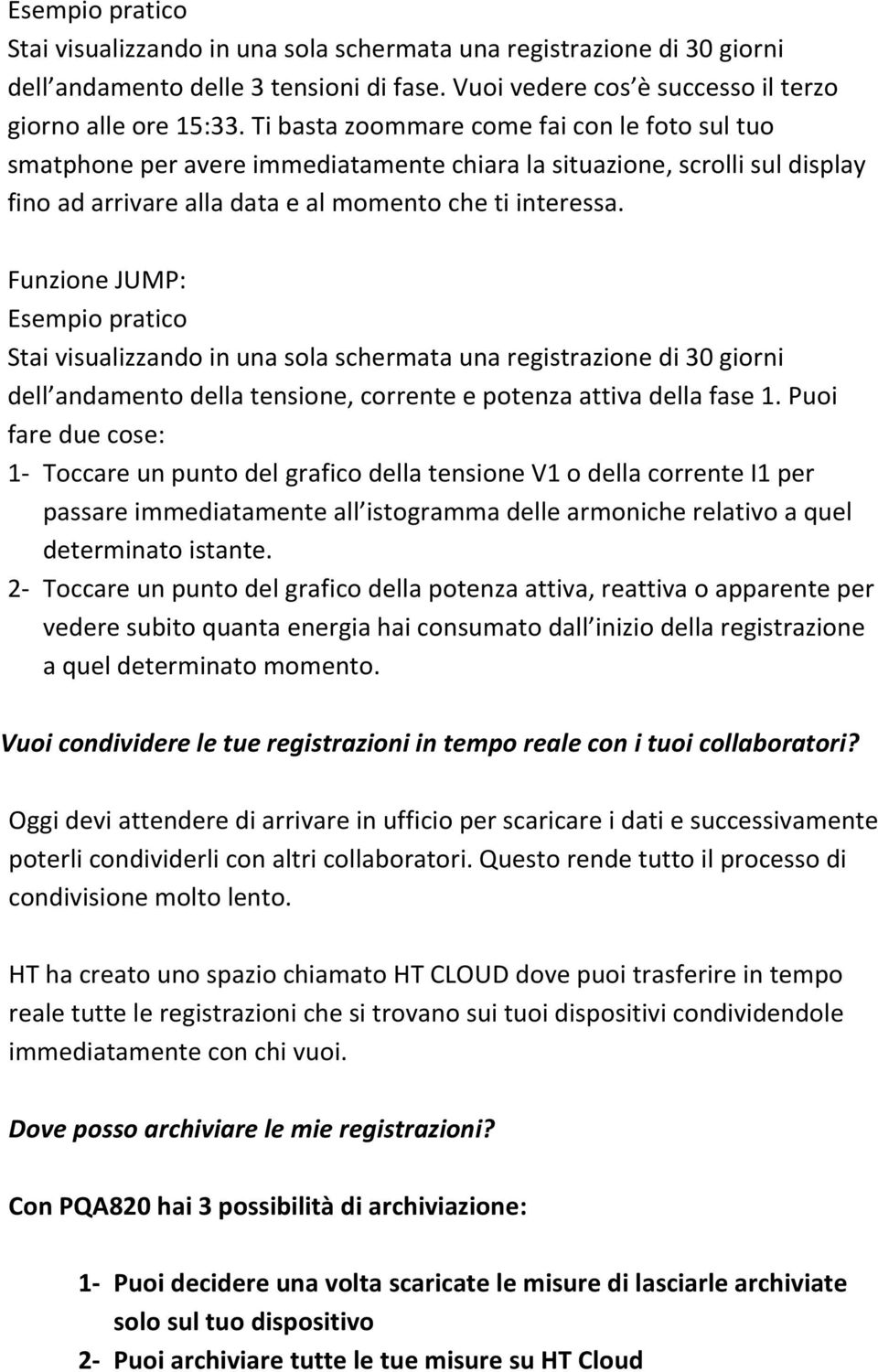 Funzione JUMP: Esempio pratico Stai visualizzando in una sola schermata una registrazione di 30 giorni dell andamento della tensione, corrente e potenza attiva della fase 1.