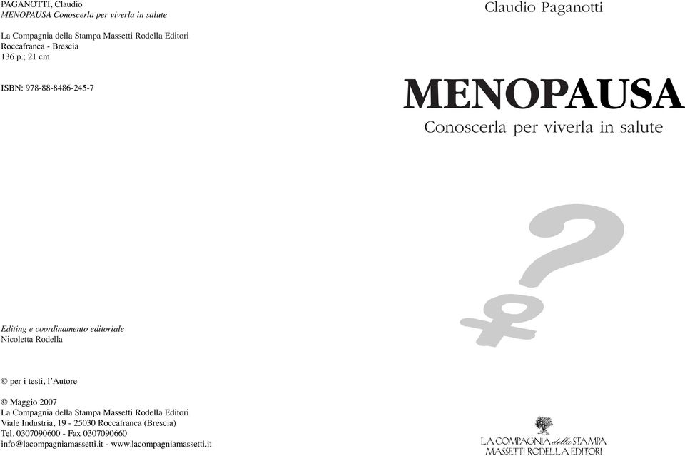 ; 21 cm ISBN: 978-88-8486-245-7 Claudio Paganotti MENOPAUSA Conoscerla per viverla in salute Editing e coordinamento editoriale