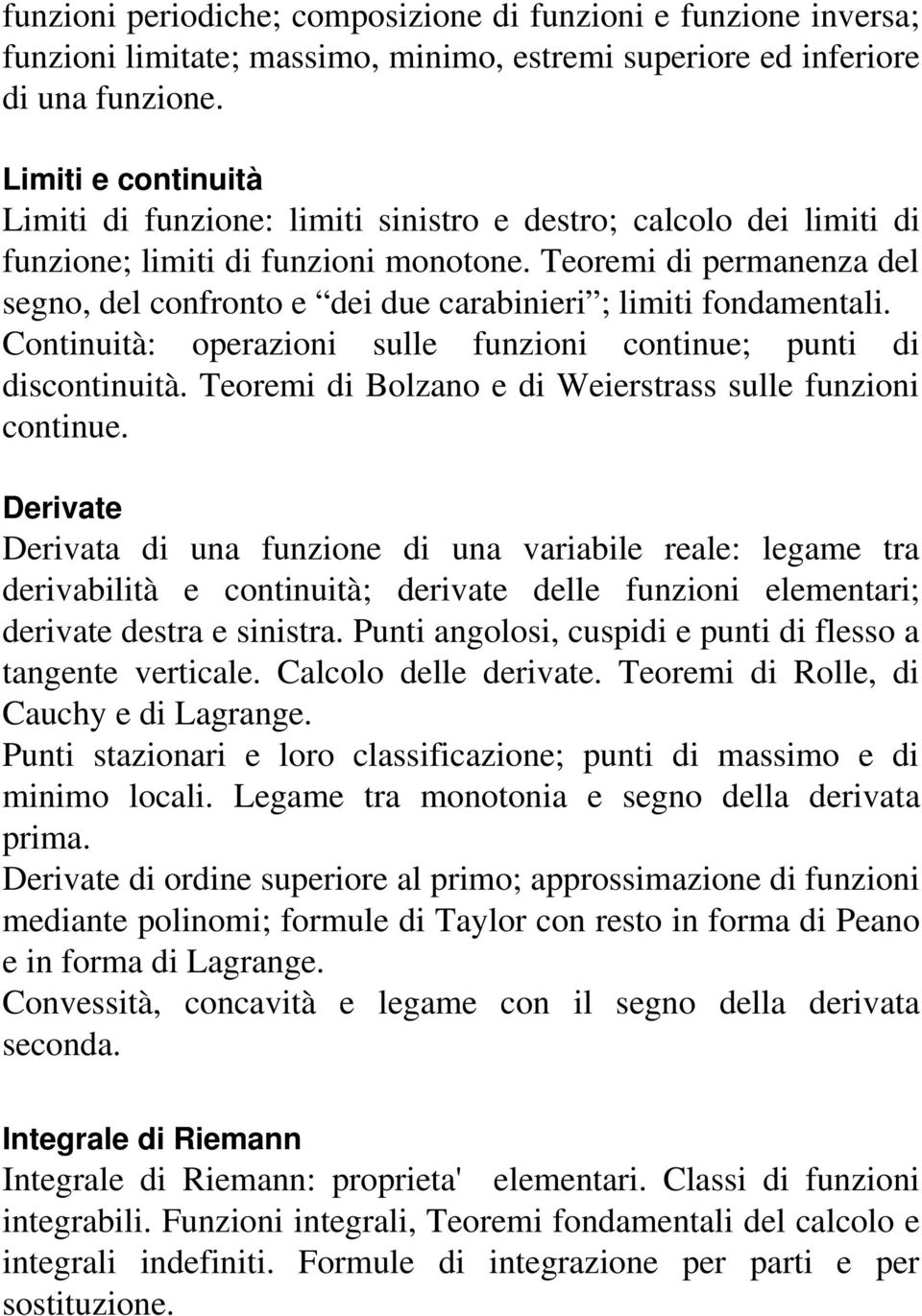 Teoremi di permanenza del segno, del confronto e dei due carabinieri ; limiti fondamentali. Continuità: operazioni sulle funzioni continue; punti di discontinuità.