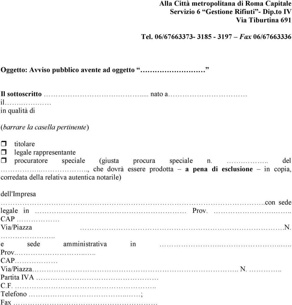 . in qualità di (barrare la casella pertinente) titolare legale rappresentante procuratore speciale (giusta procura speciale n.... del.