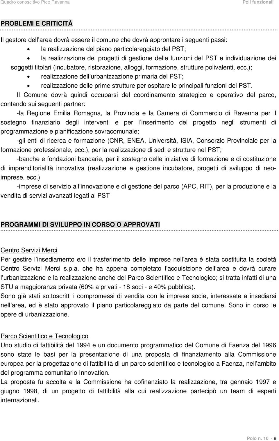 ); realizzazione dell urbanizzazione primaria del PST; realizzazione delle prime strutture per ospitare le principali funzioni del PST.