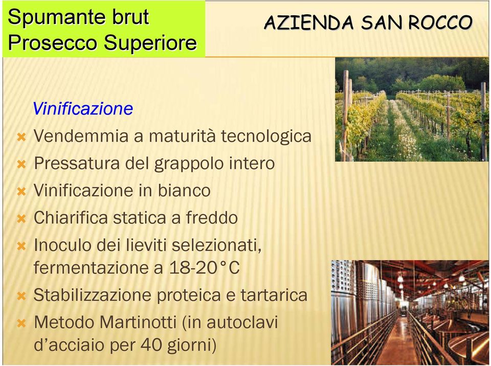 Chiarifica statica a freddo Inoculo dei lieviti selezionati, fermentazione a 18-20