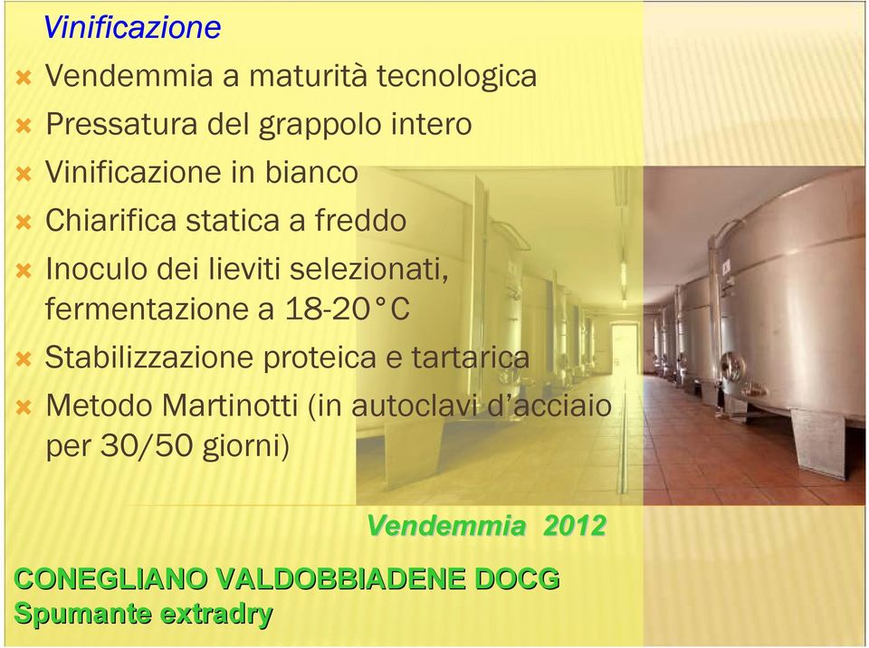 fermentazione a 18-20 C Stabilizzazione proteica e tartarica Metodo Martinotti (in