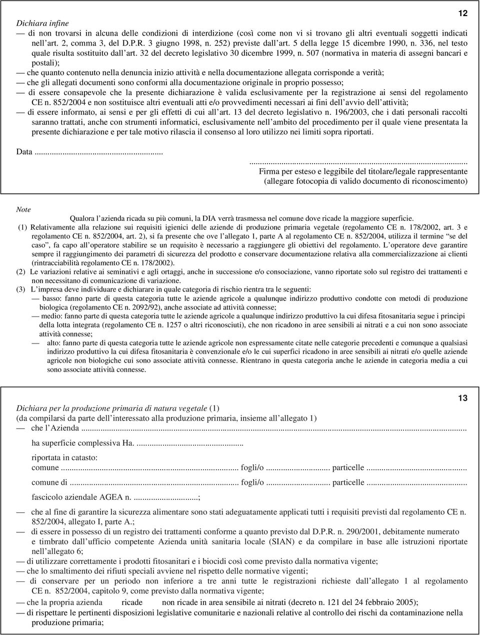 507 (normativa in materia di assegni bancari e postali); che quanto contenuto nella denuncia inizio attività e nella documentazione allegata corrisponde a verità; che gli allegati documenti sono