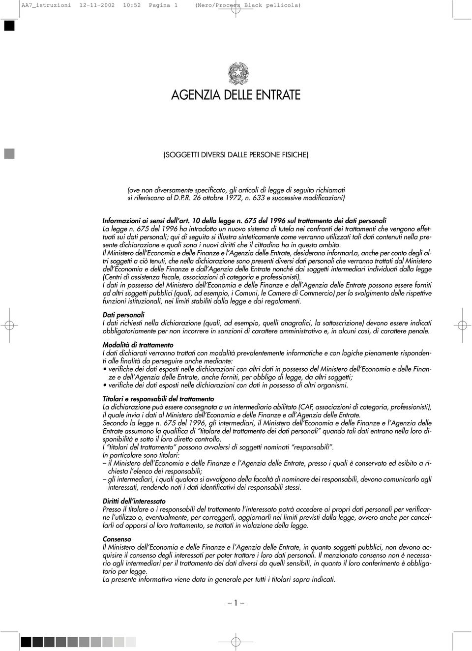 675 del 1996 ha introdotto un nuovo sistema di tutela nei confronti dei trattamenti che vengono effettuati sui dati personali; qui di seguito si illustra sinteticamente come verranno utilizzati tali