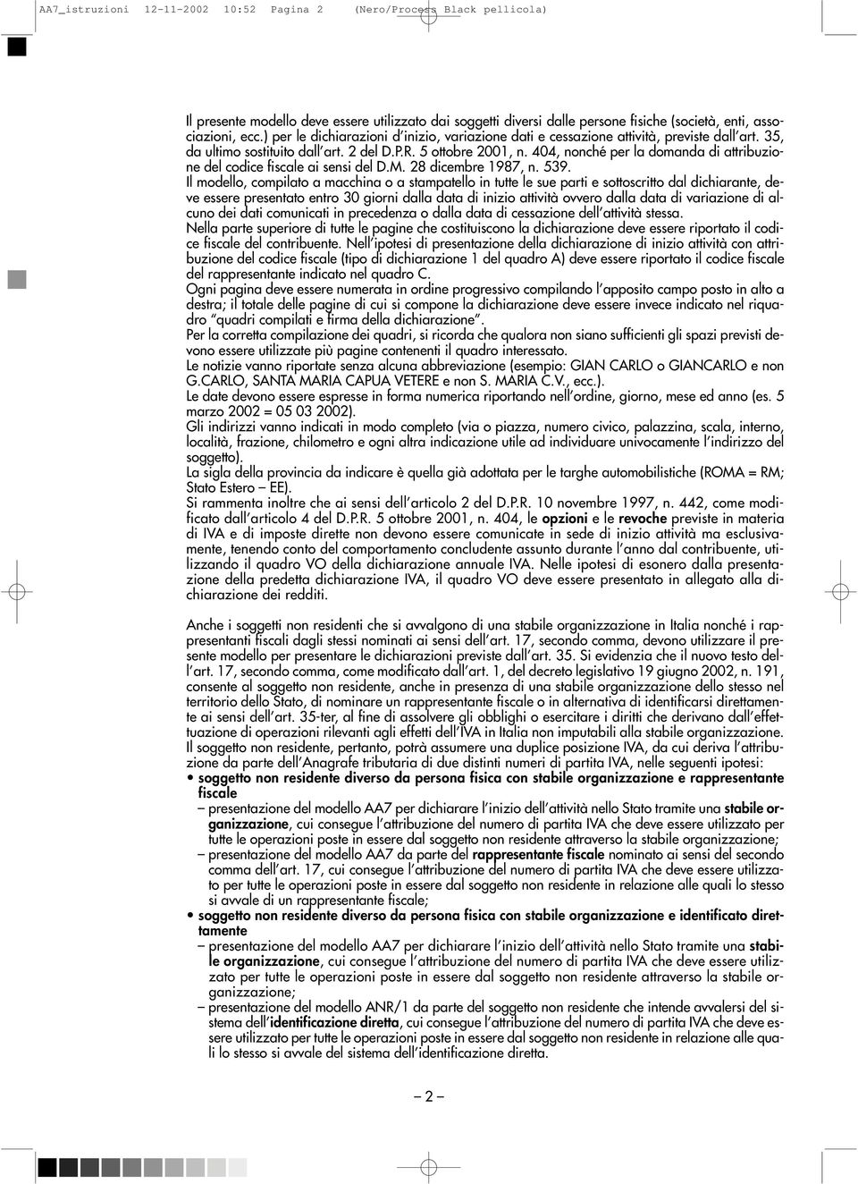 404, nonché per la domanda di attribuzione del codice fiscale ai sensi del D.M. 28 dicembre 1987, n. 539.