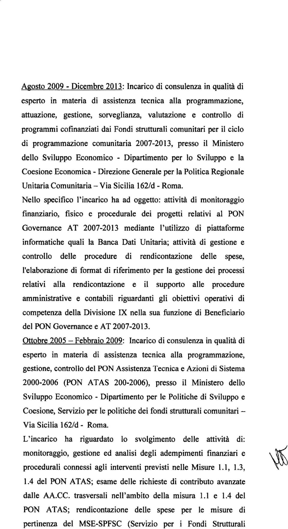 - Direzione Generale per la Politica Regionale Unitaria Comunitaria- Via Sicilia 162/d- Roma.