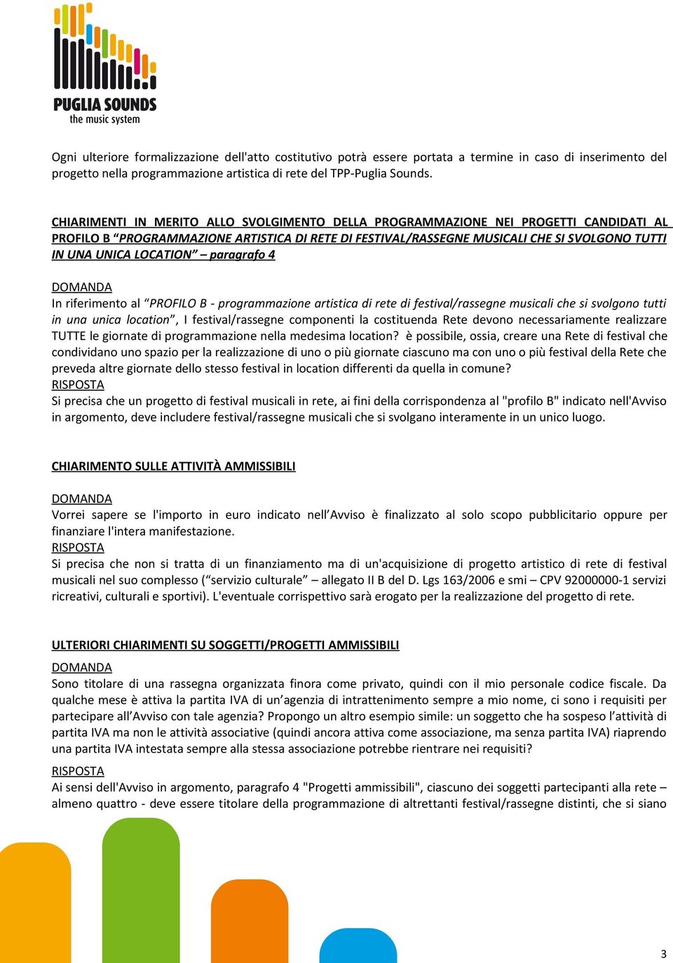 LOCATION paragrafo 4 In riferimento al PROFILO B - programmazione artistica di rete di festival/rassegne musicali che si svolgono tutti in una unica location, I festival/rassegne componenti la