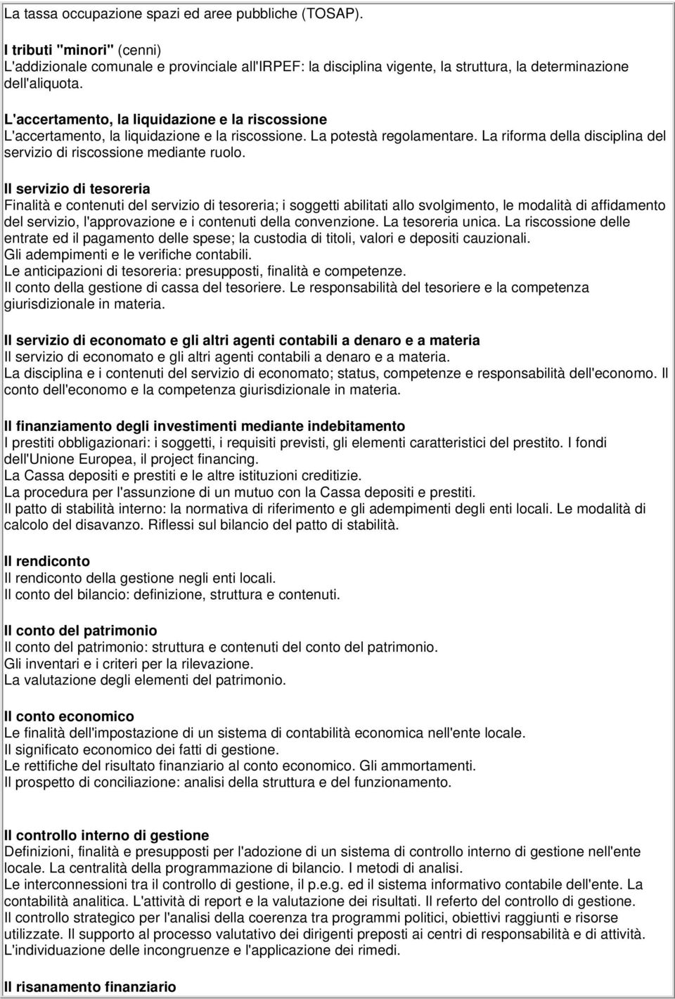 Il servizio di tesoreria Finalità e contenuti del servizio di tesoreria; i soggetti abilitati allo svolgimento, le modalità di affidamento del servizio, l'approvazione e i contenuti della convenzione.