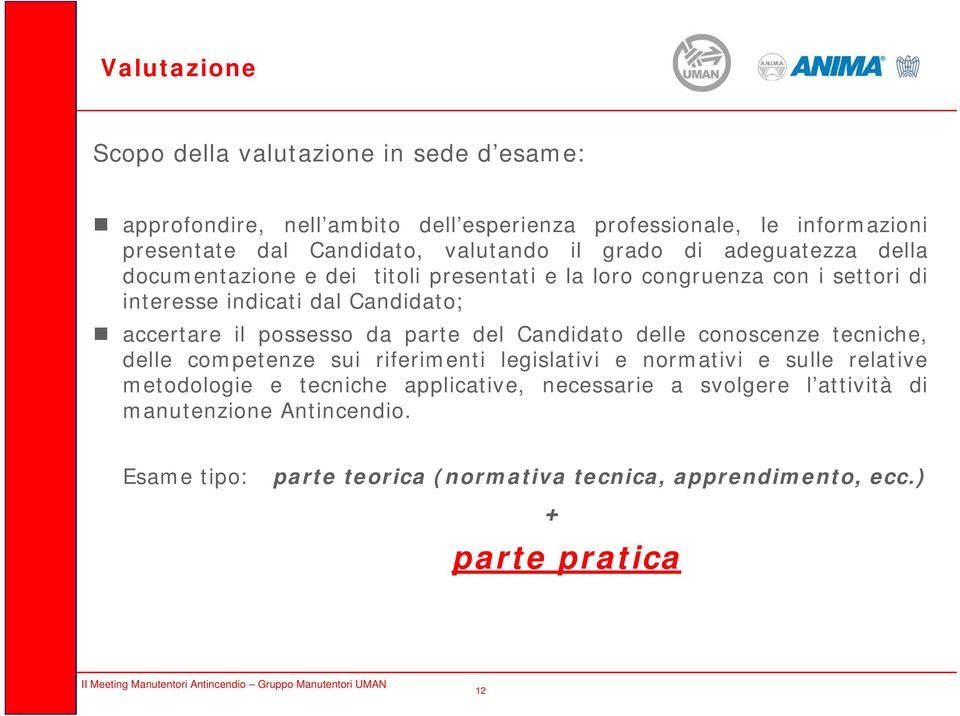 accertare il possesso da parte del Candidato delle conoscenze tecniche, delle competenze sui riferimenti legislativi e normativi e sulle relative metodologie