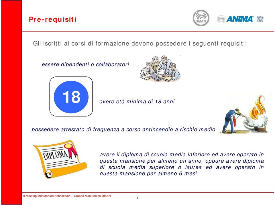 medio avere il diploma di scuola media inferiore ed avere operato in questa mansione per almeno un anno,