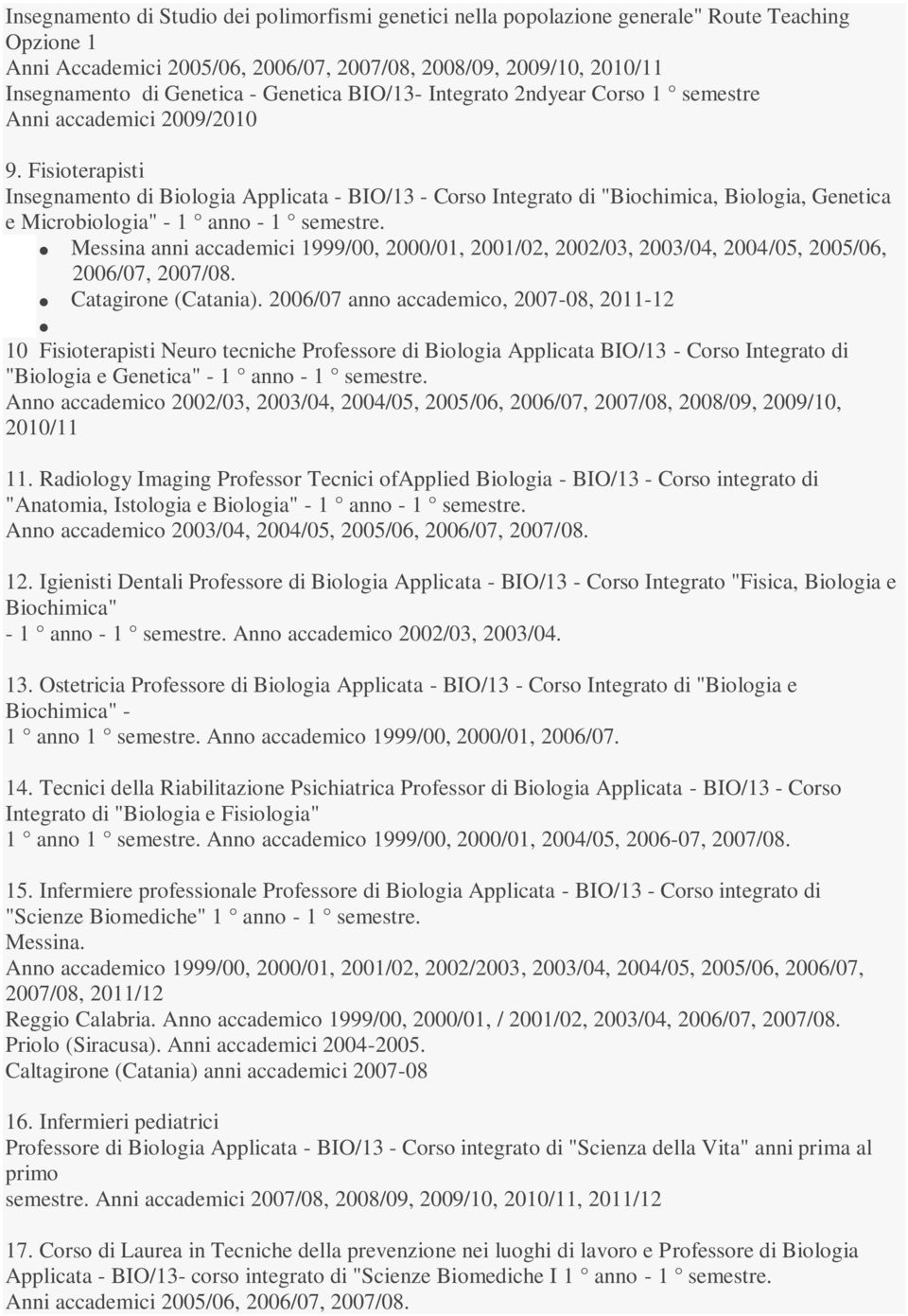 Fisioterapisti Insegnamento di Biologia Applicata - BIO/13 - Corso Integrato di "Biochimica, Biologia, Genetica e Microbiologia" - 1 anno - 1 semestre.