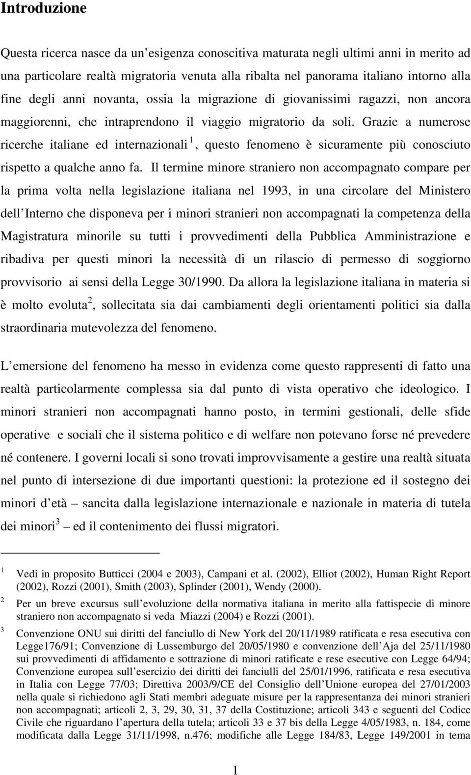 Grazie a numerose ricerche italiane ed internazionali 1, questo fenomeno è sicuramente più conosciuto rispetto a qualche anno fa.