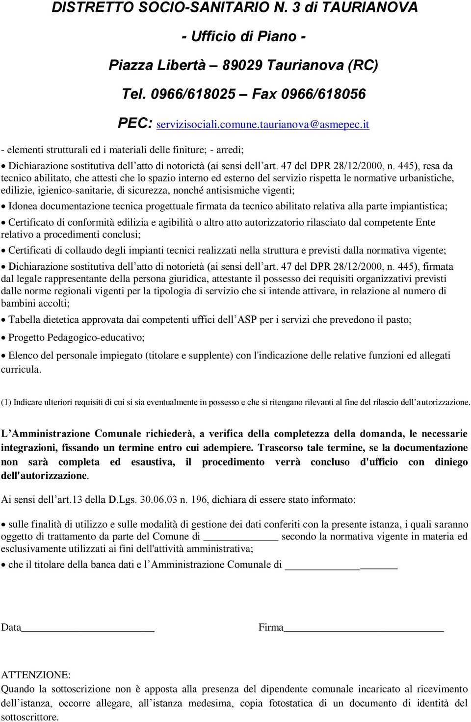 Idonea documentazione tecnica progettuale firmata da tecnico abilitato relativa alla parte impiantistica; Certificato di conformità edilizia e agibilità o altro atto autorizzatorio rilasciato dal