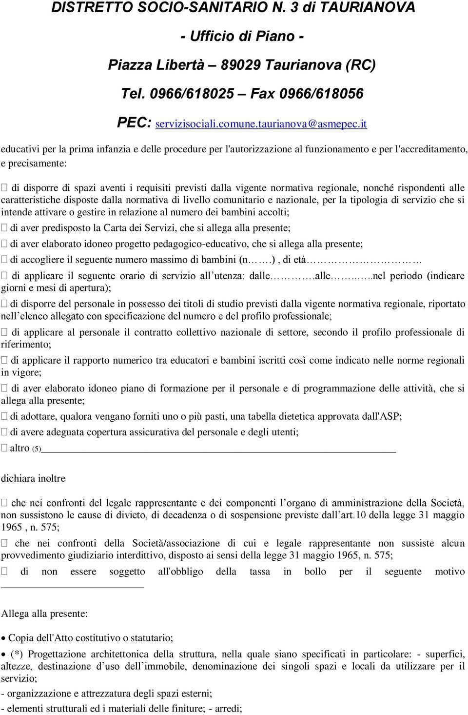 al numero dei bambini accolti; di aver predisposto la Carta dei Servizi, che si allega alla presente; di aver elaborato idoneo progetto pedagogico-educativo, che si allega alla presente; di