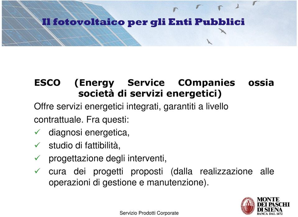 Fra questi: diagnosi energetica, studio di fattibilità, progettazione degli interventi,