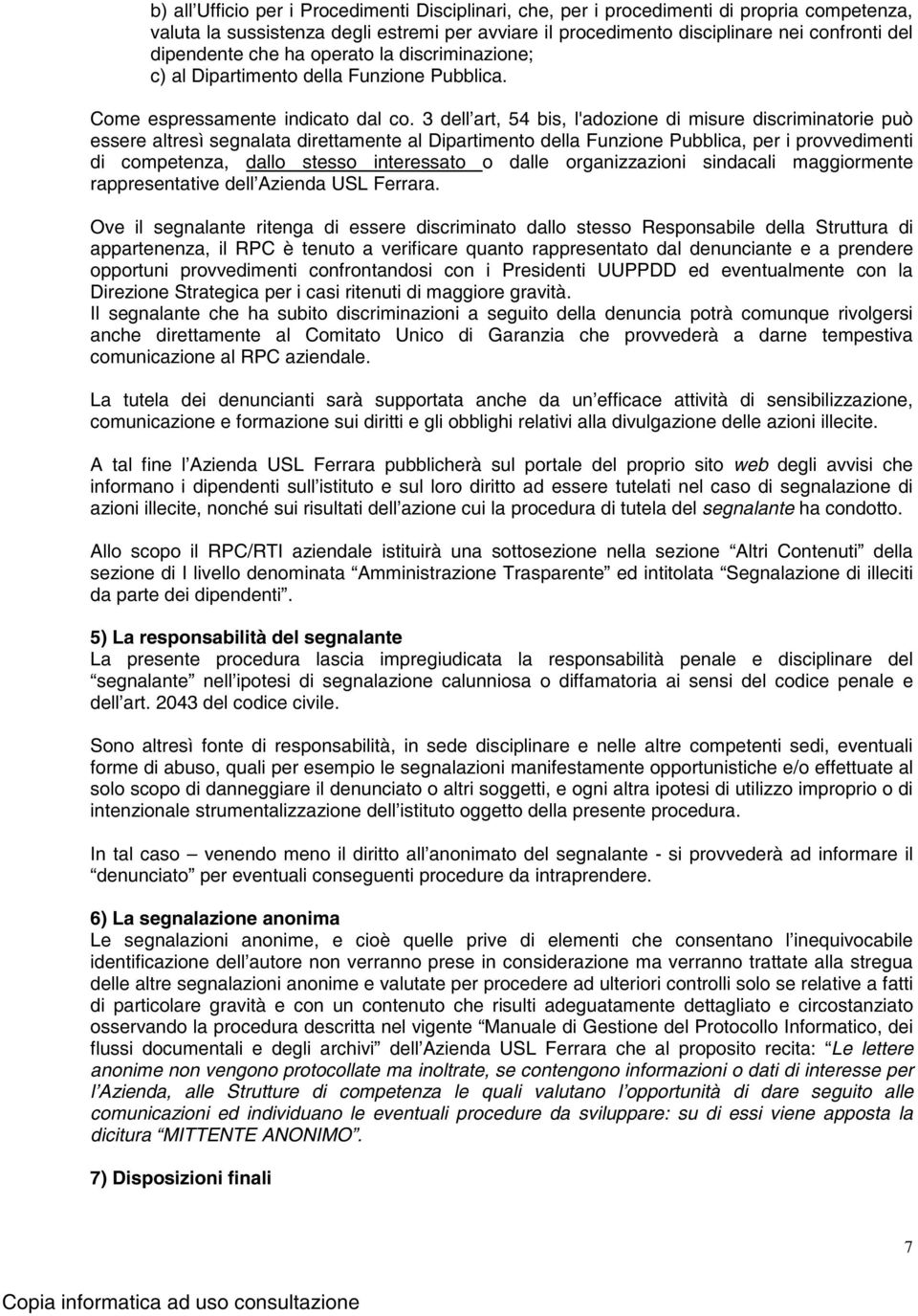 3 dell art, 54 bis, l'adozione di misure discriminatorie può essere altresì segnalata direttamente al Dipartimento della Funzione Pubblica, per i provvedimenti di competenza, dallo stesso interessato