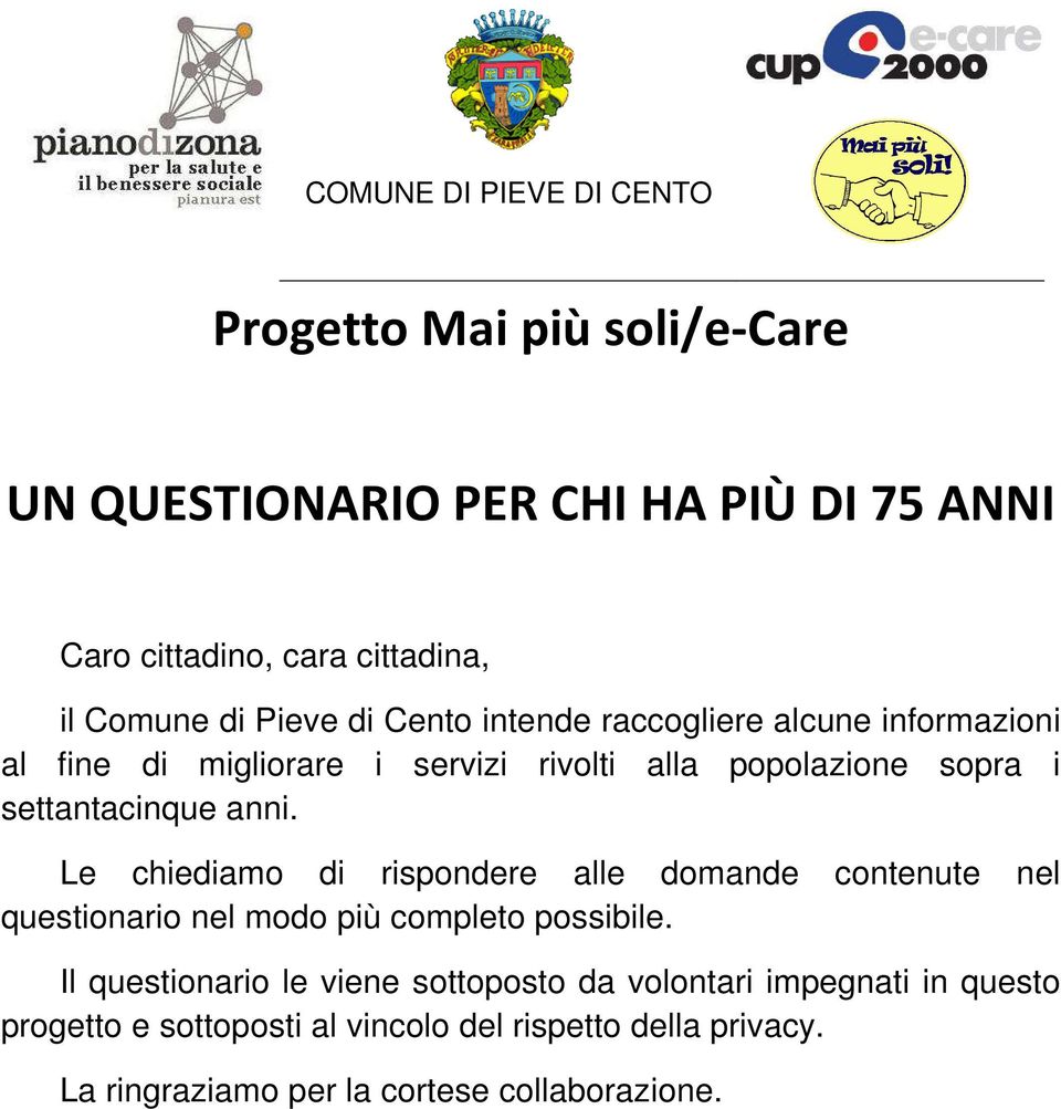 anni. Le chiediamo di rispondere alle domande contenute nel questionario nel modo più completo possibile.