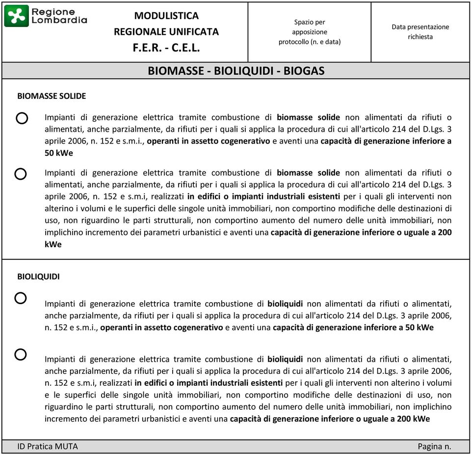 si applica la procedura di cui all'articolo 214 del D.Lgs. 3 aprile 2006, n. 152 e s.m.i., operanti in assetto cogenerativo e aventi una capacità di generazione inferiore a 50 kwe Impianti di