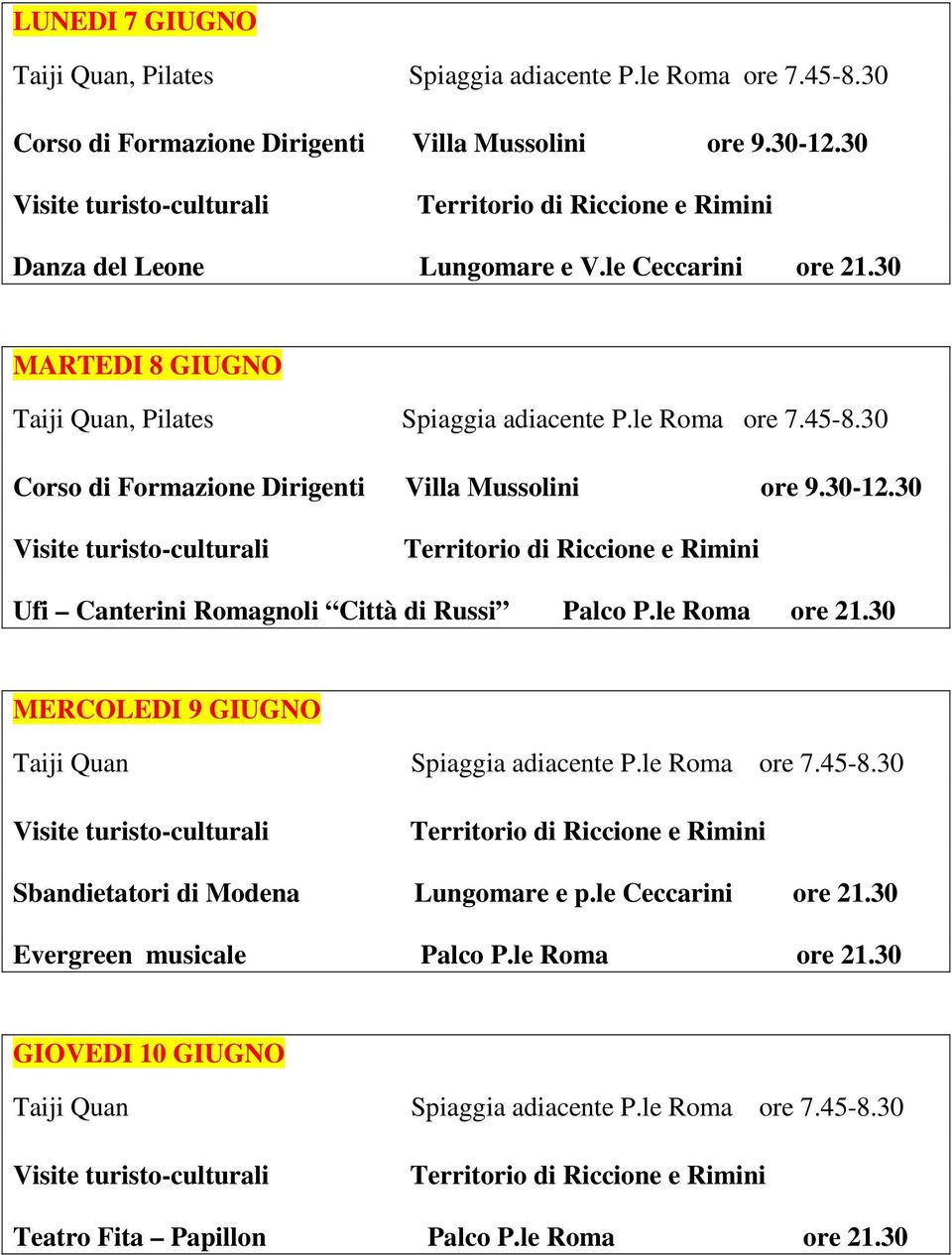 30 Ufi Canterini Romagnoli Città di Russi Palco P.le Roma ore 21.30 MERCOLEDI 9 GIUGNO Taiji Quan Spiaggia adiacente P.le Roma ore 7.45-8.