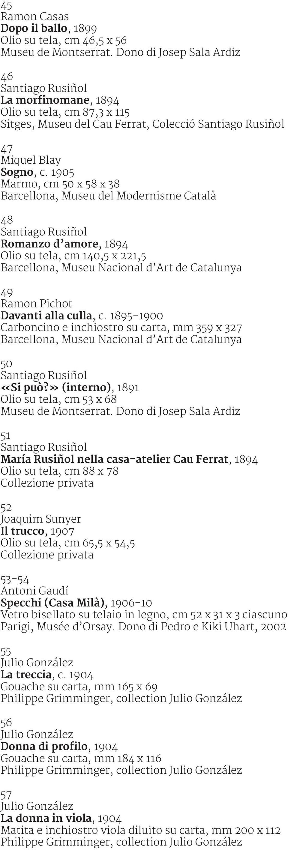 1905 Marmo, cm 50 x 58 x 38 Barcellona, Museu del Modernisme Català 48 Romanzo d amore, 1894 Olio su tela, cm 140,5 x 221,5 49 Ramon Pichot Davanti alla culla, c.