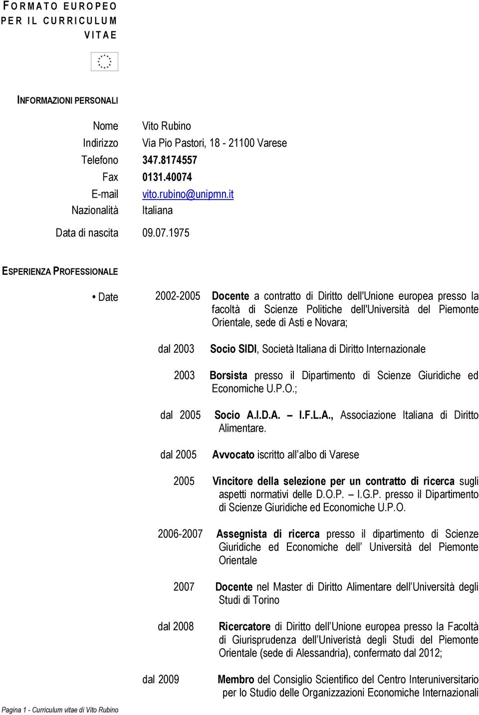 1975 ESPERIENZA PROFESSIONALE Date 2002-2005 Dcente a cntratt di Diritt dell'unine eurpea press la facltà di Scienze Plitiche dell'università del Piemnte Orientale, sede di Asti e Nvara; dal 2003 Sci