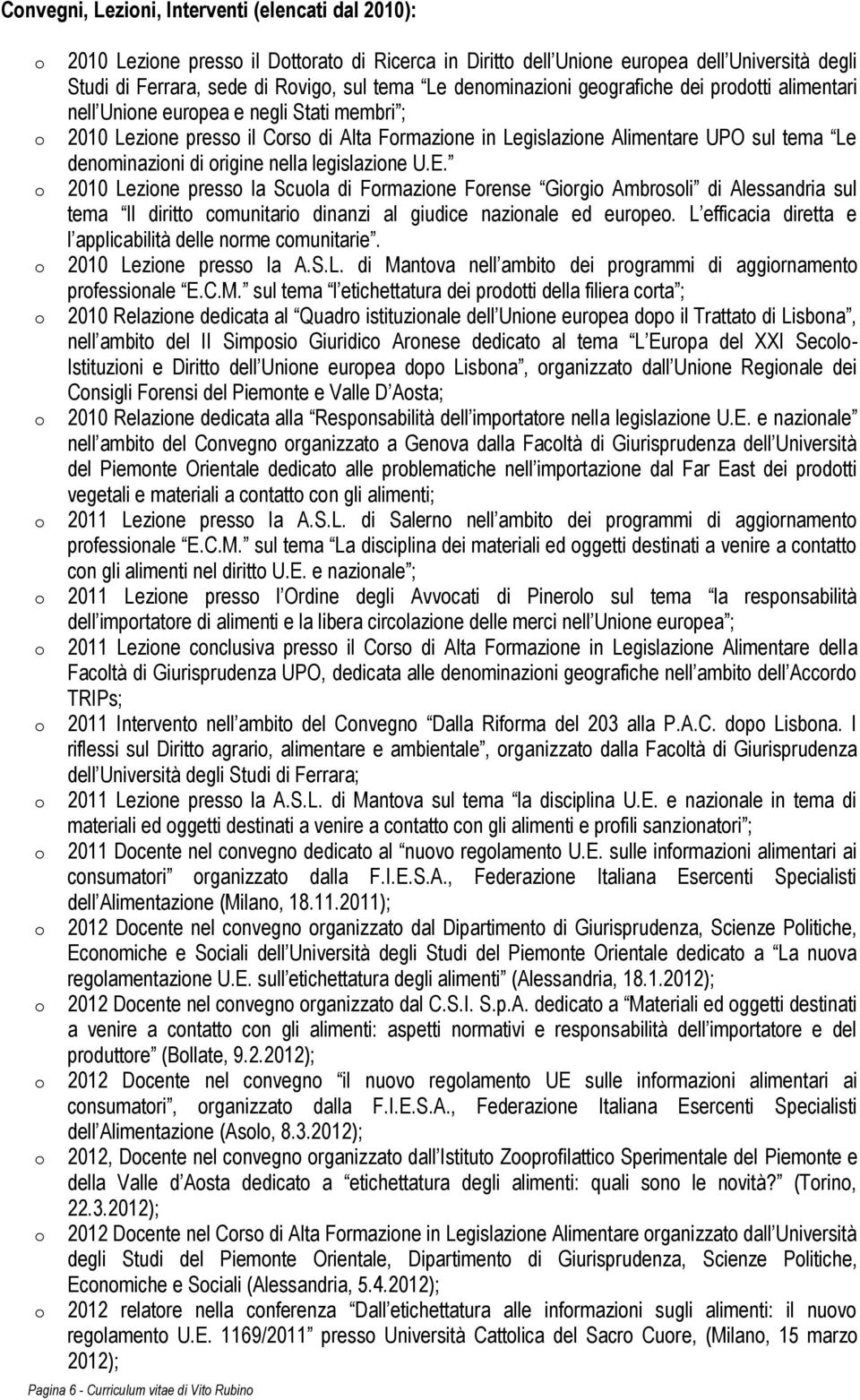 E. 2010 Lezine press la Scula di Frmazine Frense Girgi Ambrsli di Alessandria sul tema Il diritt cmunitari dinanzi al giudice nazinale ed eurpe.