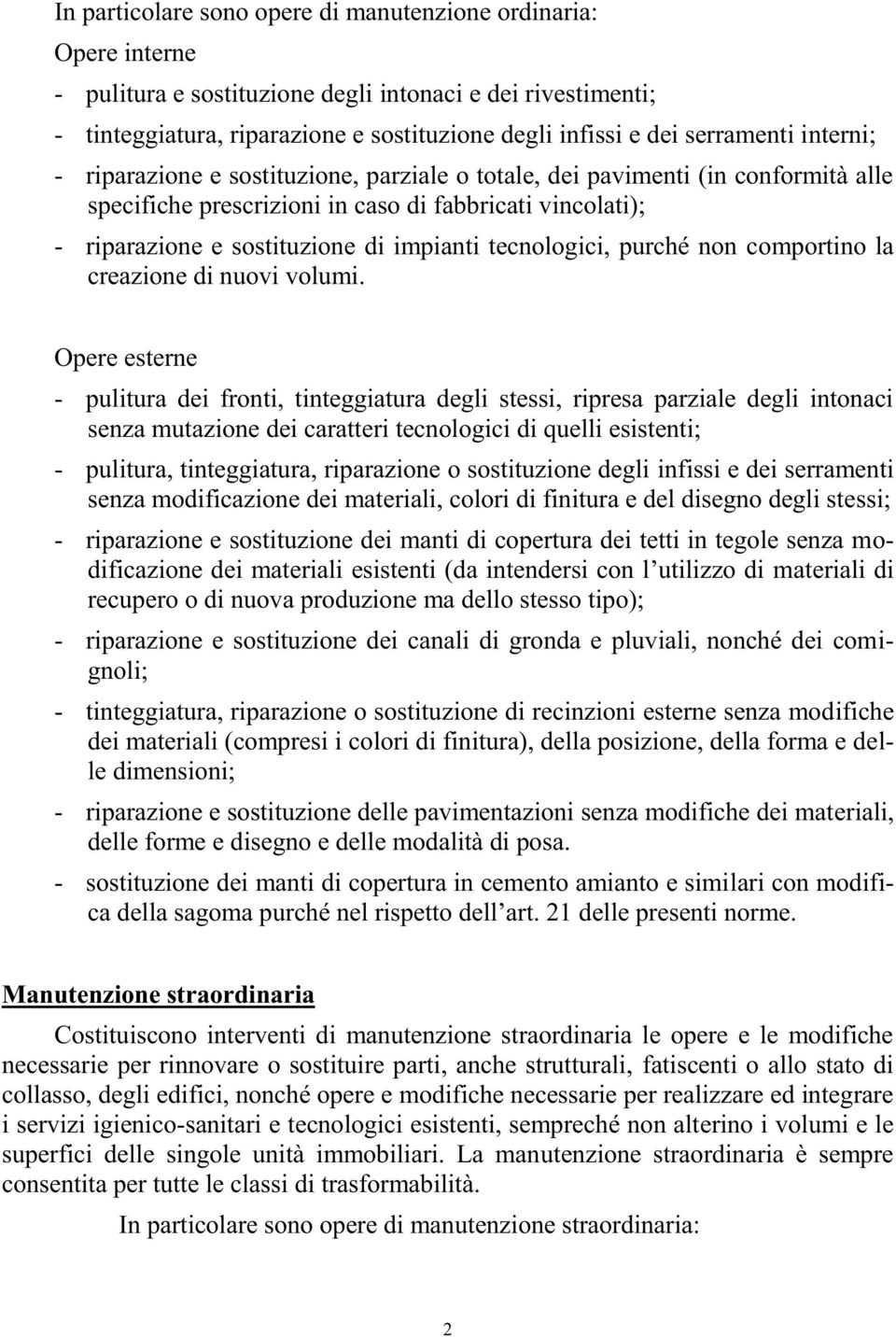 impianti tecnologici, purché non comportino la creazione di nuovi volumi.