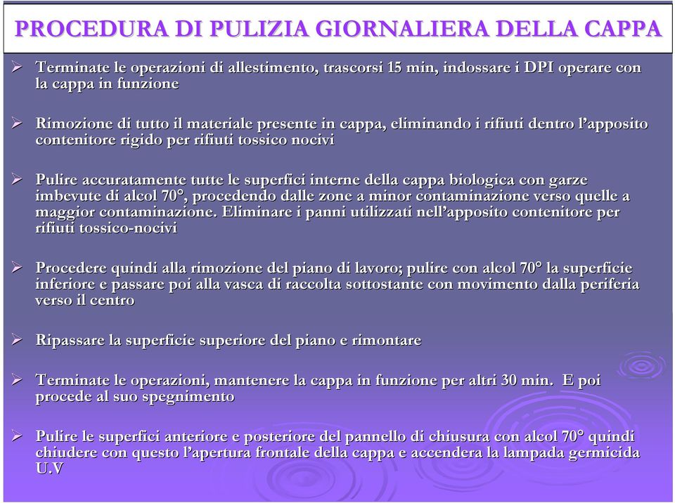 alcol 70,, procedendo dalle zone a minor contaminazione verso quelle a maggior contaminazione.