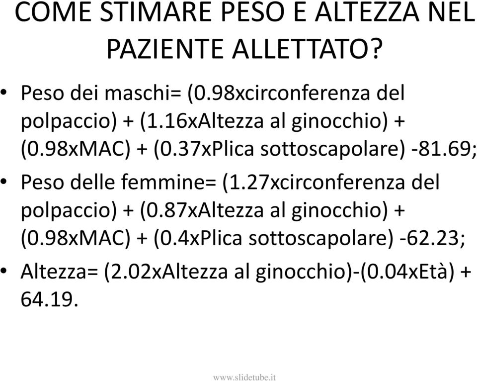 37xPlica sottoscapolare) -81.69; Peso delle femmine= (1.27xcirconferenza del polpaccio) + (0.