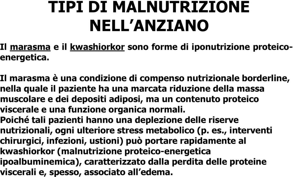 contenuto proteico viscerale e una funzione organica normali. Poiché tali pazienti hanno una deplezione delle riserve nutrizionali, ogni ulteriore stress metabolico (p.