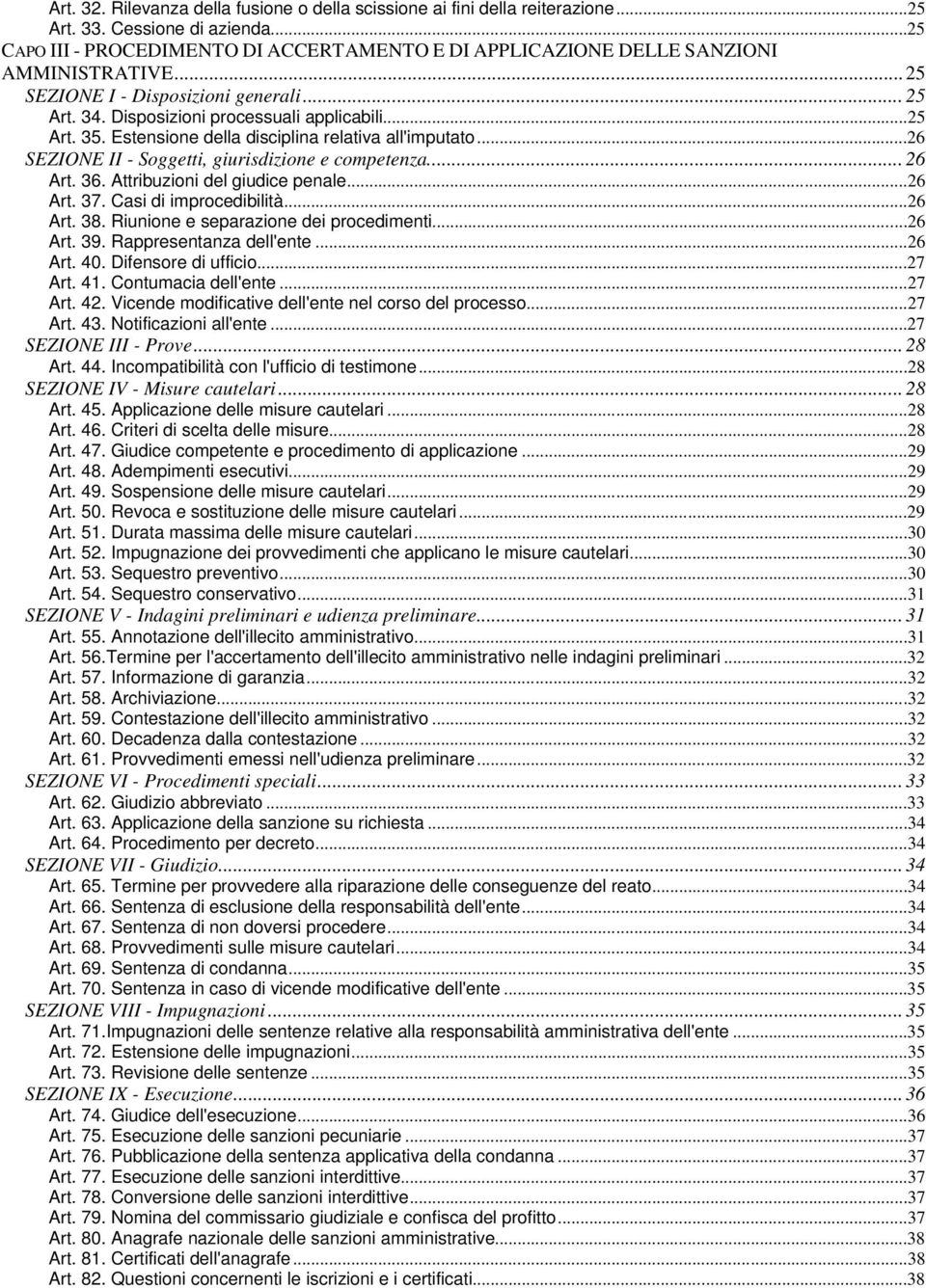 Estensione della disciplina relativa all'imputato...26 SEZIONE II - Soggetti, giurisdizione e competenza... 26 Art. 36. Attribuzioni del giudice penale...26 Art. 37. Casi di improcedibilità...26 Art. 38.