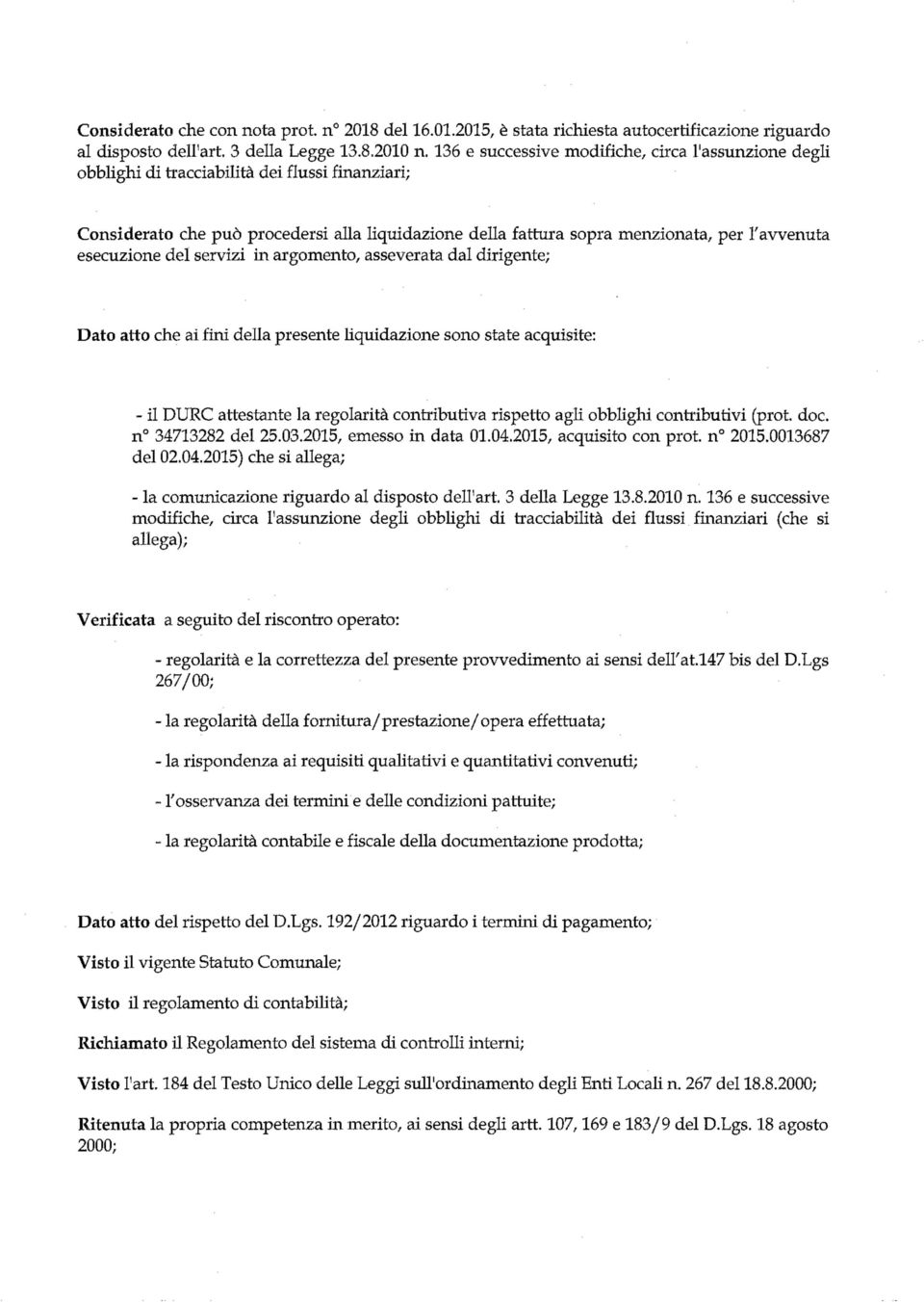 del servizi in argm ent, asseverata dal dirigente; D at att che ai fini della presente liquidazine sn state acquisite: - il DURC attestante la reglarità cntributiva rispett agli bblighi cntributivi