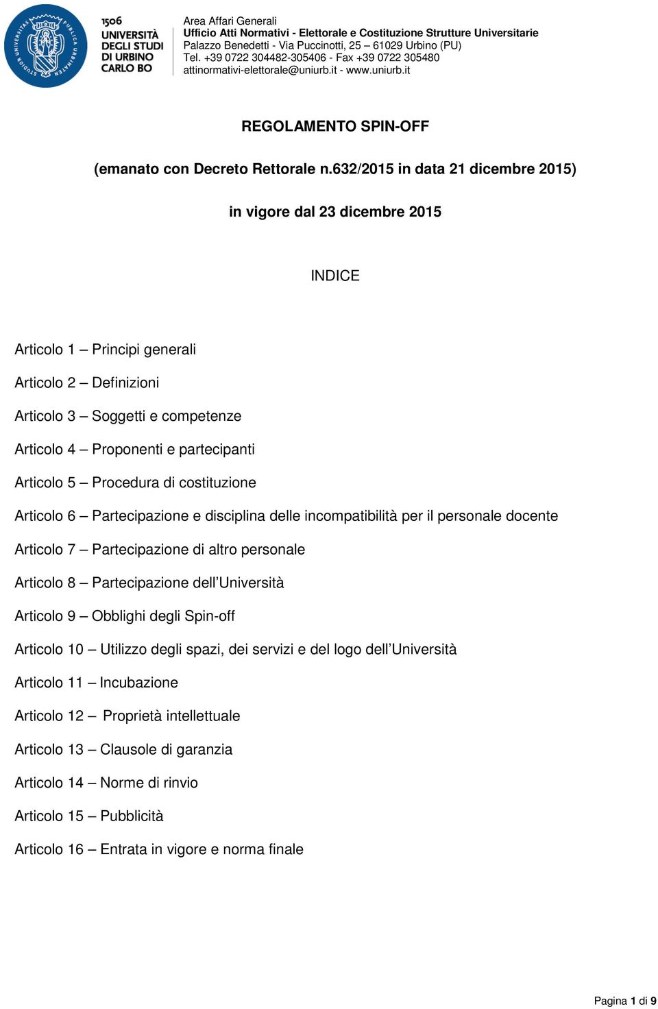 partecipanti Articolo 5 Procedura di costituzione Articolo 6 Partecipazione e disciplina delle incompatibilità per il personale docente Articolo 7 Partecipazione di altro personale Articolo 8